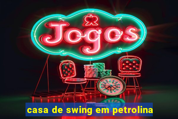 casa de swing em petrolina